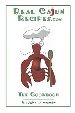 RealCajunRecipes.com - The Cookbook: 15th Anniversary Edition